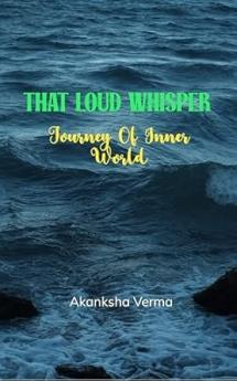 That Loud Whisper: Journey of inner world