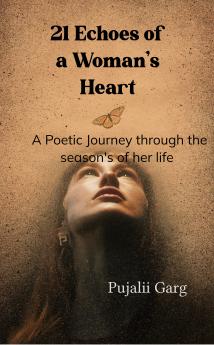 21 Echoes of a Woman's heart: A poetic journey through the seasons of her life