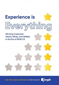 Experience Is Everything: Winning Customers' Hearts Minds & Wallets in the Era of NOW CX