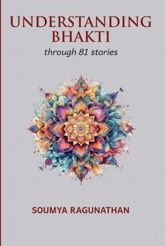 UNDERSTANDING BHAKTI :through 81 stories