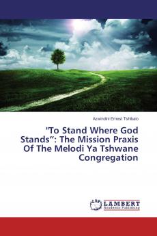 To Stand Where God Stands���: The Mission Praxis Of The Melodi Ya Tshwane Congregation