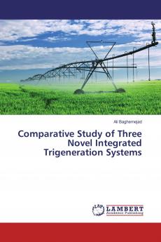 Comparative Study of Three Novel Integrated Trigeneration Systems