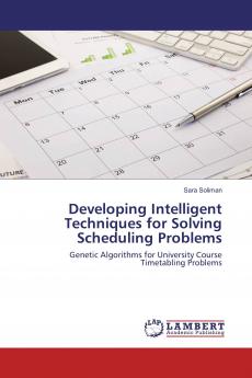 Developing Intelligent Techniques for Solving Scheduling Problems