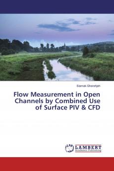 Flow Measurement in Open Channels by Combined Use of Surface PIV & CFD
