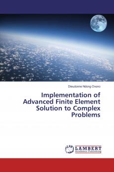 Implementation of Advanced Finite Element Solution to Complex Problems