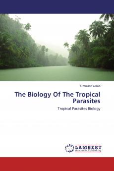 The Biology Of The Tropical Parasites