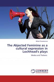 The Abjected Feminine as a cultural expression in Lochhead's plays