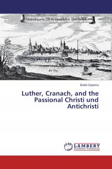 Luther Cranach and the Passional Christi und Antichristi