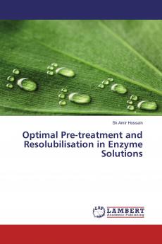 Optimal Pre-treatment and Resolubilisation in Enzyme Solutions