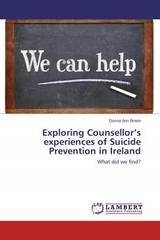 Exploring Counsellor���s experiences of Suicide Prevention in Ireland