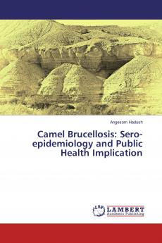 Camel Brucellosis: Sero-epidemiology and Public Health Implication
