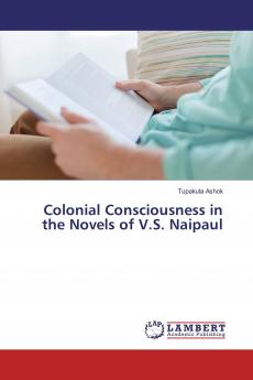 Colonial Consciousness in the Novels of V.S. Naipaul