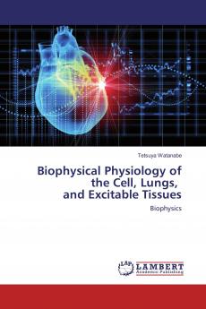 Biophysical Physiology of the Cell Lungs and Excitable Tissues