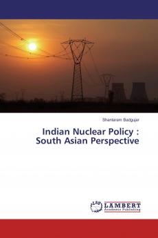 Indian Nuclear Policy : South Asian Perspective