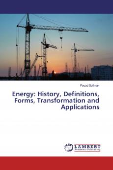 Energy: History Definitions Forms Transformation and Applications