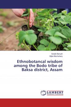 Ethnobotancal wisdom among the Bodo tribe of Baksa district Assam