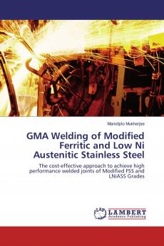 GMA Welding of Modified Ferritic and Low Ni Austenitic Stainless Steel