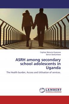 ASRH among secondary school adolescents in Uganda