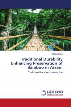 Traditional Durability Enhancing Preservation of Bamboo in Assam