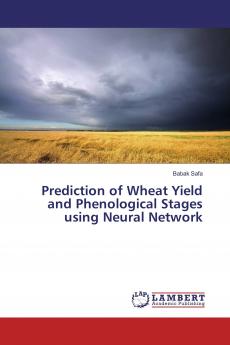 Prediction of Wheat Yield and Phenological Stages using Neural Network