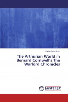 The Arthurian World in Bernard Cornwell���s The Warlord Chronicles