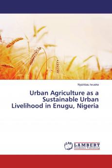 Urban Agriculture as a Sustainable Urban Livelihood in Enugu Nigeria