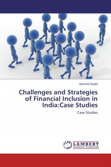 Challenges and Strategies of Financial Inclusion in India:Case Studies