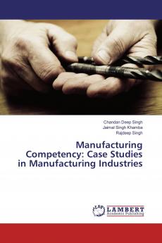 Manufacturing Competency: Case Studies in Manufacturing Industries