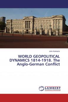 WORLD GEOPOLITICAL DYNAMICS 1814-1918. The Anglo-German Conflict