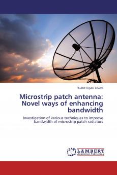 Microstrip patch antenna: Novel ways of enhancing bandwidth