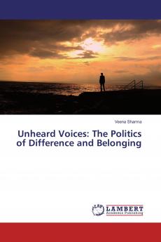 Unheard Voices: The Politics of Difference and Belonging