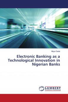 Electronic Banking as a Technological Innovation in Nigerian Banks