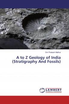 A to Z Geology of India (Stratigraphy And Fossils)