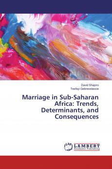 Marriage in Sub-Saharan Africa: Trends Determinants and Consequences