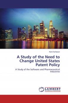 A Study of the Need to Change United States Patent Policy