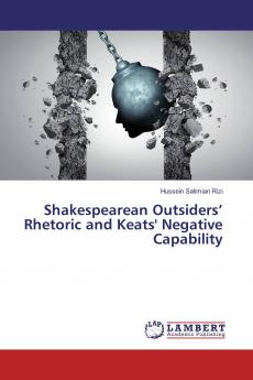 Shakespearean Outsiders��� Rhetoric and Keats' Negative Capability