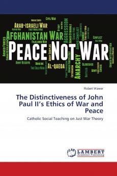 The Distinctiveness of John Paul II���s Ethics of War and Peace