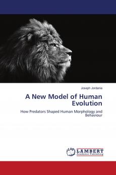 A New Model of Human Evolution: How Predators Shaped Human Morphology and Behaviour