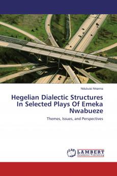 Hegelian Dialectic Structures In Selected Plays Of Emeka Nwabueze