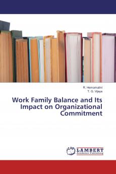Work Family Balance and Its Impact on Organizational Commitment