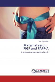 Maternal serum PlGF and PAPP-A