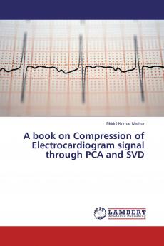 A book on Compression of Electrocardiogram signal through PCA and SVD