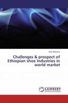 Challenges & prospect of Ethiopian shoe Industries in world market
