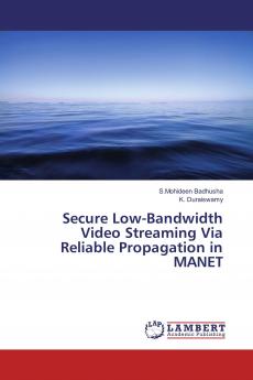 Secure Low-Bandwidth Video Streaming Via Reliable Propagation in MANET