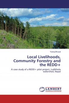 Local Livelihoods Community Forestry and the REDD+