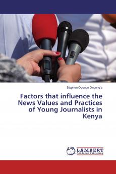 Factors that influence the News Values and Practices of Young Journalists in Kenya
