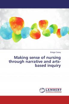 Making sense of nursing through narrative and arts-based inquiry