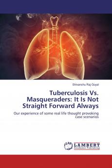 Tuberculosis Vs. Masqueraders: It Is Not Straight Forward Always