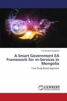 A Smart Government EA Framework for m-Services in Mongolia