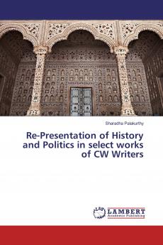 Re-Presentation of History and Politics in select works of CW Writers